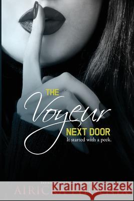 The Voyeur Next Door Airicka Phoenix 9781511903028