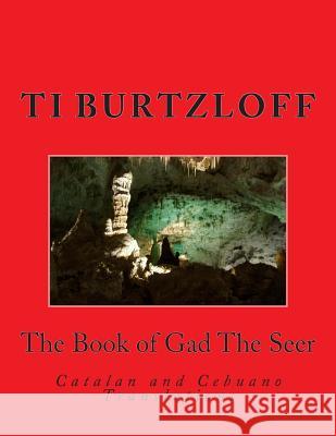 The Book of Gad The Seer: Catalan and Cebuano Translations Burtzloff, Ti 9781511903325 Createspace