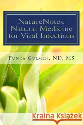 NatureNotes: Natural Medicine for Viral Infections Gulmen, Funda M. 9781511903929 Createspace
