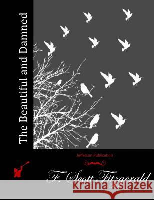 The Beautiful and Damned F. Scott Fitzgerald 9781511905084 Createspace