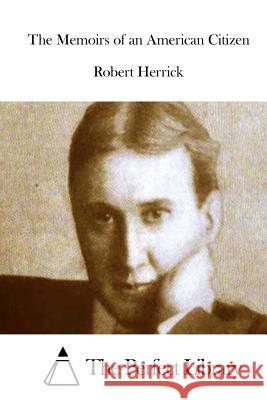 The Memoirs of an American Citizen Robert Herrick The Perfect Library 9781511905527 Createspace