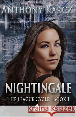 Nightingale: The League Cycle - Book 1 Anthony Karcz 9781511905633 Createspace Independent Publishing Platform