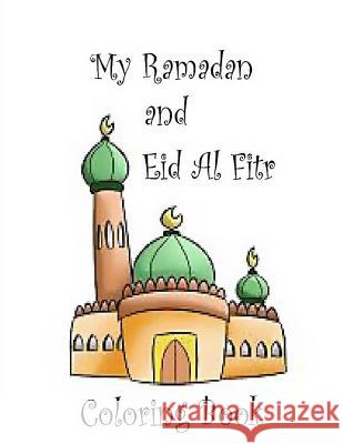 My Ramadan and Eid Al Fitr Coloring Book Janette Grant 9781511905992 Createspace