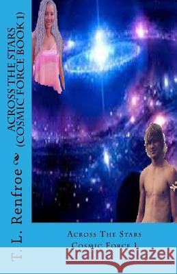 Across the Stars (Cosmic Force book 1) Renfroe, T. L. 9781511906227 Createspace