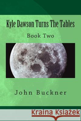 Kyle Dawson Turns The Tables: Book Two Buckner, John 9781511906494 Createspace