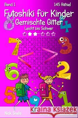 Futoshiki für Kinder Gemischte Gitter - Leicht bis Schwer - Band 1 - 145 Rätsel Snels, Nick 9781511907514 Createspace