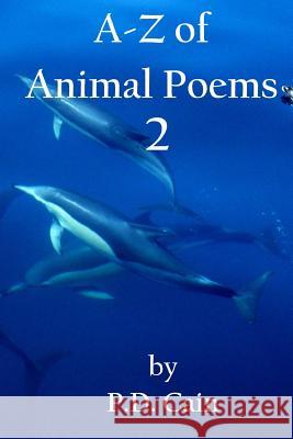 A-Z of Animal Poems 2 MR P. D. Cain MR P. D. Cain 9781511907774 Createspace