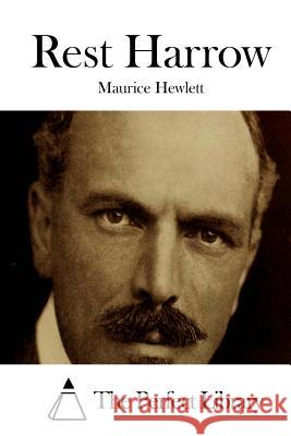 Rest Harrow Maurice Hewlett The Perfect Library 9781511907941 Createspace