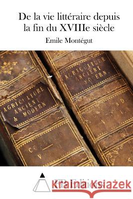 De la vie littéraire depuis la fin du XVIIIe siècle Fb Editions 9781511907996 Createspace