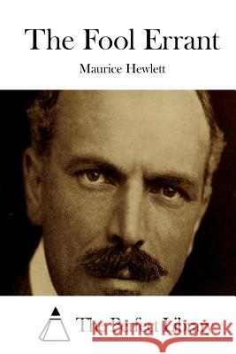 The Fool Errant Maurice Hewlett The Perfect Library 9781511908085 Createspace