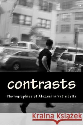 contrasts: photos by Alexandre Vatimbella Vatimbella, Alexandre 9781511908245 Createspace