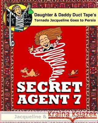 Secret Agent 7: Tornado Jacqueline Goes to Persia James Guyette 9781511908702