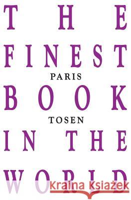 The Finest Book in the World Paris Tosen Paris Tosen 9781511908740 Createspace