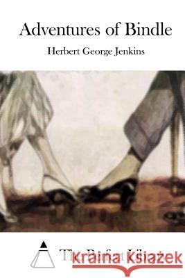 Adventures of Bindle Herbert George Jenkins The Perfect Library 9781511908900 Createspace