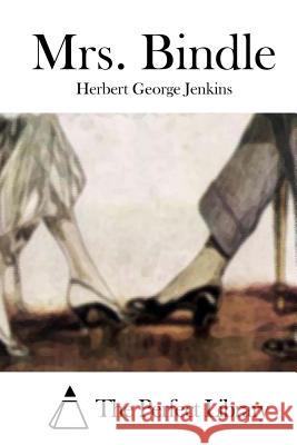 Mrs. Bindle Herbert George Jenkins The Perfect Library 9781511909266 Createspace