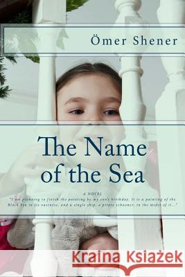 The Name of the Sea Dr Omer Shener MR Omer F. Sener 9781511909600 Createspace