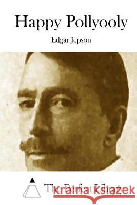 Happy Pollyooly Edgar Jepson The Perfect Library 9781511909624 Createspace