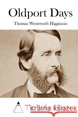 Oldport Days Thomas Wentworth Higginson The Perfect Library 9781511911009 Createspace