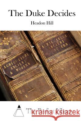 The Duke Decides Headon Hill The Perfect Library 9781511911375 Createspace