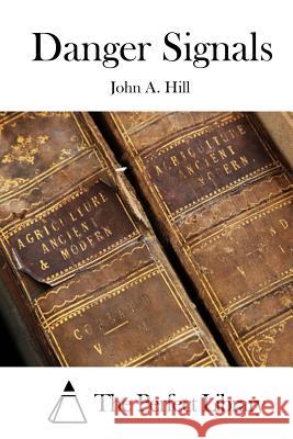 Danger Signals John a. Hill The Perfect Library 9781511911504 Createspace