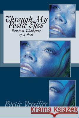 Through My Poetic Eyes: Random Thoughts of a Poet Tatrina Poetic Versifier Taylor 9781511911795 Createspace Independent Publishing Platform