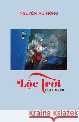 Loc Troi (Tap Truyen) Hong Au Nguyen 9781511911825
