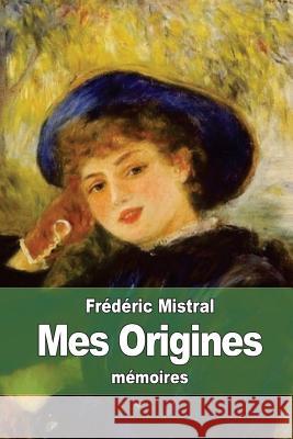 Mes Origines Frederic Mistral 9781511912181 Createspace