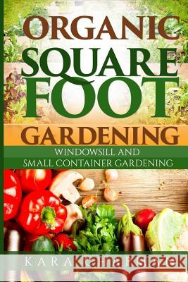 Organic Square Foot Gardening Kara Chapman 9781511913249 Createspace