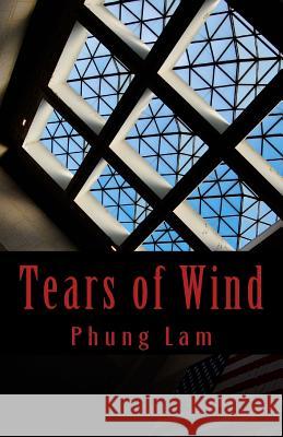 Tears of Wind Phung Lam 9781511914178 Createspace