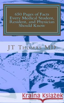 650 Pages of Facts Every Medical Student, Resident, and Physician Should Know: Fast Focus Study Guide Jt Thoma 9781511914550 Createspace