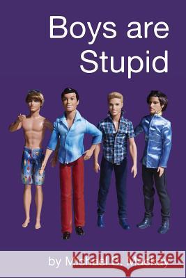 Boys are Stupid MacKay, Michael S. 9781511915083