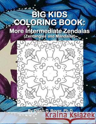 Big Kids Coloring Book: More Intermediate Zendalas (Zentangled Mandalas) Dawn D. Boye 9781511916226 Createspace