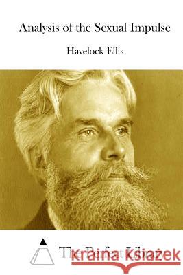 Analysis of the Sexual Impulse Havelock Ellis The Perfect Library 9781511916295 Createspace