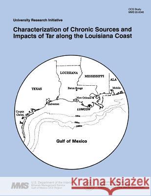 Characterization of Chronic Sources and Impacts of Tar along the Louisiana Coast U. S. Department of the Interior 9781511916325 Createspace