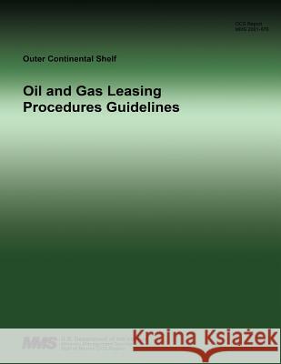 Oil and Gas Leasing Procedures Guidelines U. S. Department of the Interior 9781511917308 Createspace