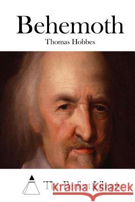 Behemoth Thomas Hobbes The Perfect Library 9781511917445 Createspace
