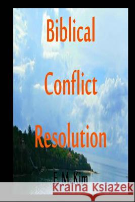 Biblical Conflict Resolution E. M. Kim 9781511917599 Createspace