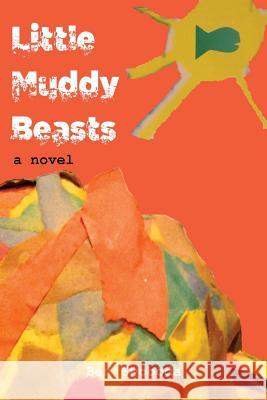 Little Muddy Beasts Ben Swoboda 9781511917698 Createspace Independent Publishing Platform