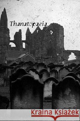 Thanatopaeia: A verse documentary Robideaux, Christopher J. 9781511919722 Createspace