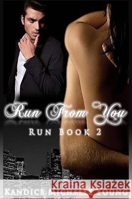 Run From You Young, Kandice Michelle 9781511920117 Createspace Independent Publishing Platform