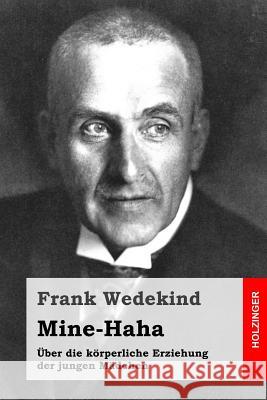 Mine-Haha: oder Über die körperliche Erziehung der jungen Mädchen Wedekind, Frank 9781511920674