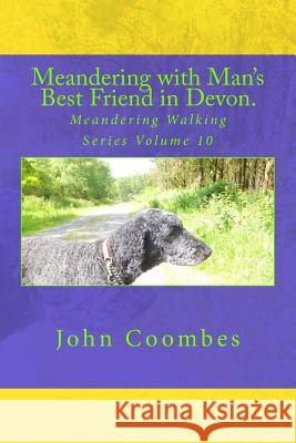 Meandering with Man's Best Friend in Devon. John Coombes 9781511920704 Createspace Independent Publishing Platform