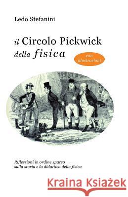 Il circolo Pickwick della fisica Stefanini, Ledo 9781511920988