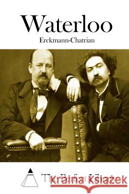 Waterloo Erckmann-Chatrian                        The Perfect Library 9781511921237 Createspace