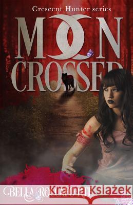 Crescent Hunter #1 (Moon Crossed): Moon Crossed Bella Roccaforte 9781511921473 Createspace