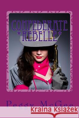 Confederate *ReBelle* McGee, Peggy 9781511921732 Createspace