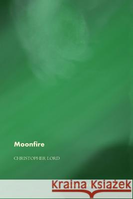 Moonfire Christopher Lord 9781511922234 Createspace