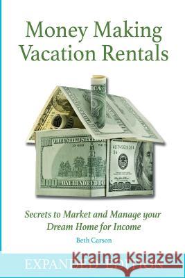 Money Making Vacation Rentals- Expanded: With Online Resources Beth Carson 9781511922715 Createspace