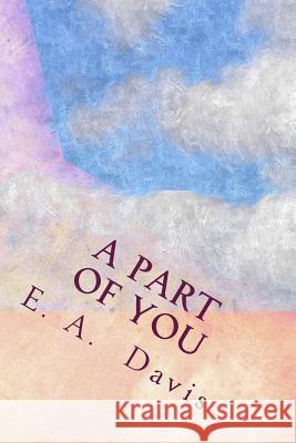 A Part of You E. a. Davis 9781511923279 Createspace