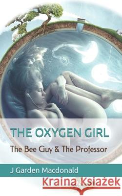 The Oxygen Girl Janice Garden MacDonald 9781511925105